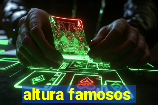 altura famosos